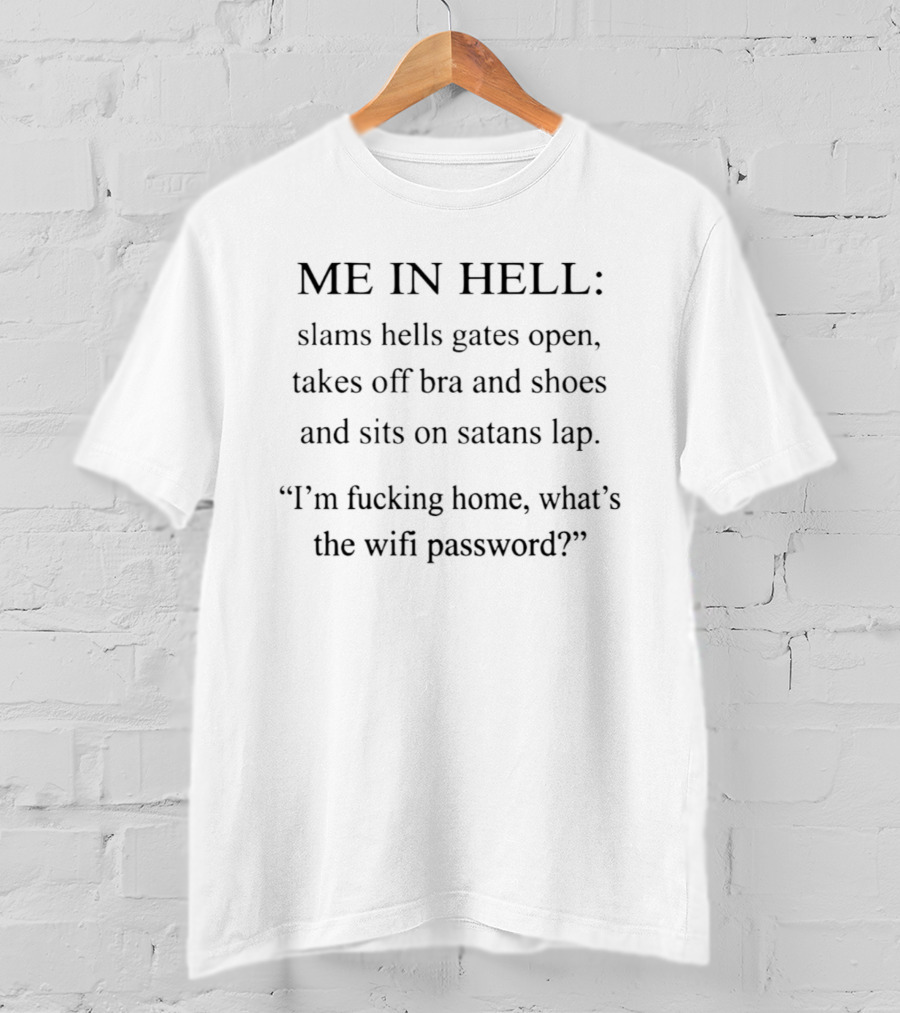 ME IN HELL Slams Hells Gates Open Takes Off Bra Shoes Sits On Satans Lap Wifi Password T-Shirt