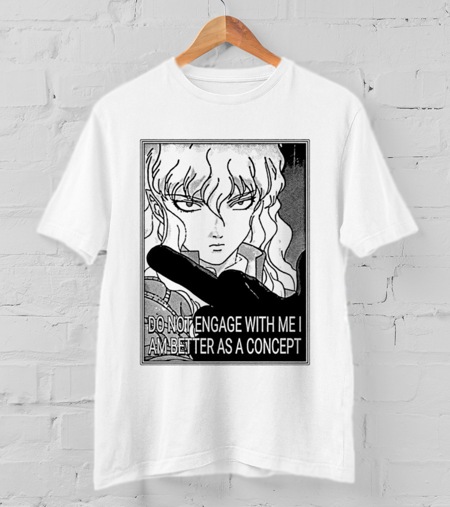 Griffith Do Not Engage With Me I Am Better As A Concept Anime T-Shirt