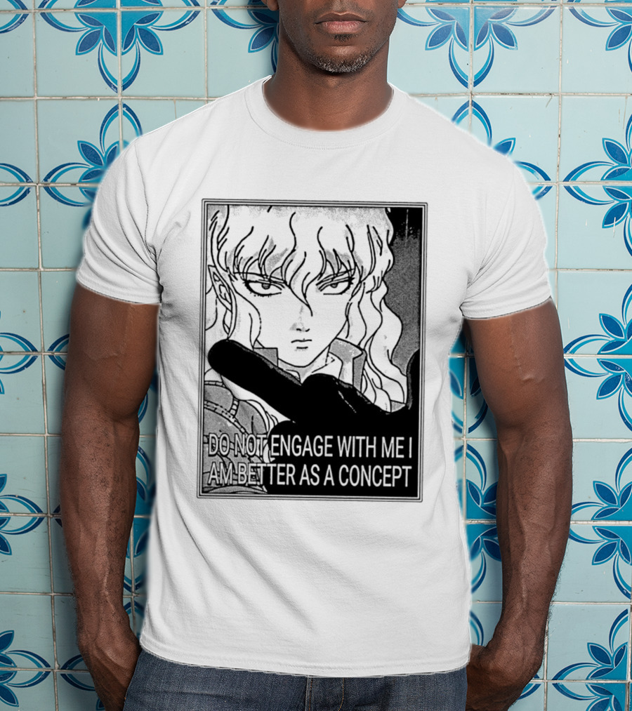 Griffith Do Not Engage With Me I Am Better As A Concept Anime T-Shirt