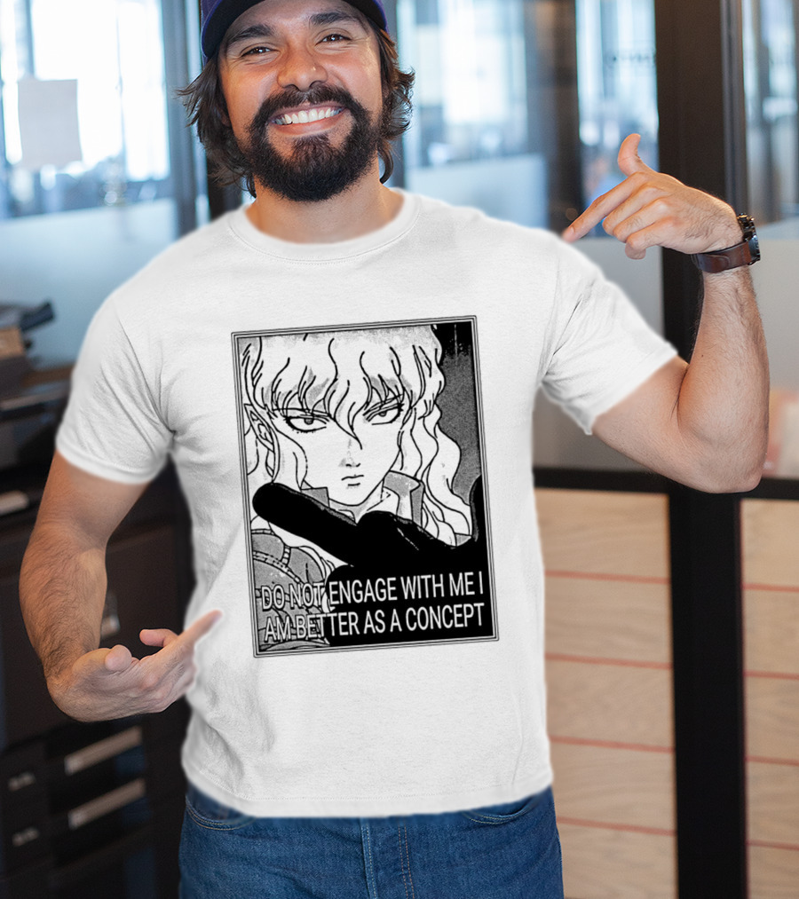Griffith Do Not Engage With Me I Am Better As A Concept Anime T-Shirt