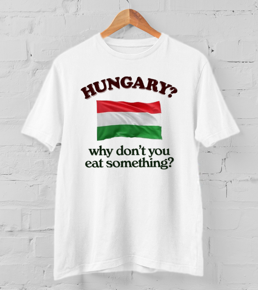Hungary Flag Pun Why Don't You Eat Something T-Shirt