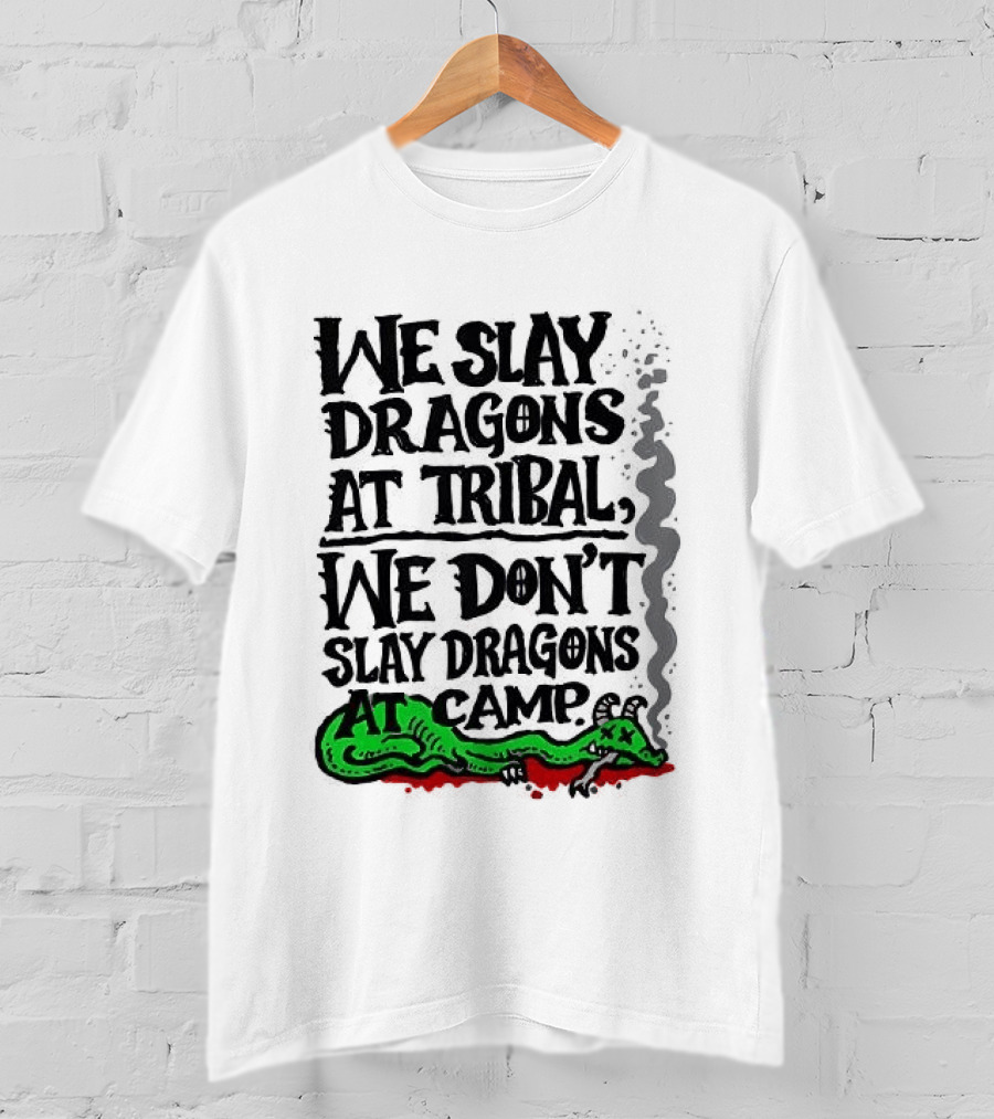 We Slay Dragons At Tribal We Don't Slay Dragons At Camp Green Dragon T-Shirt