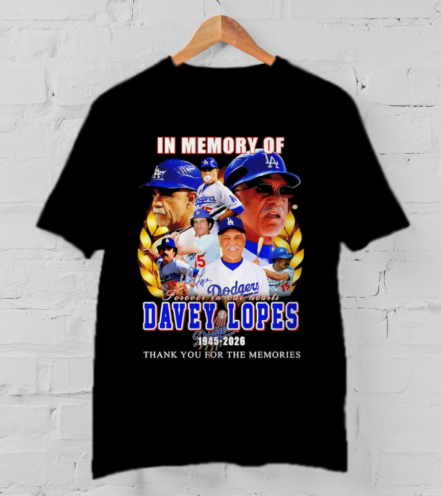 In Memory Of Davey Lopes Los Angeles Dodgers Forever In Our Hearts 1945 2026 Thank You For The Memories T-Shirt