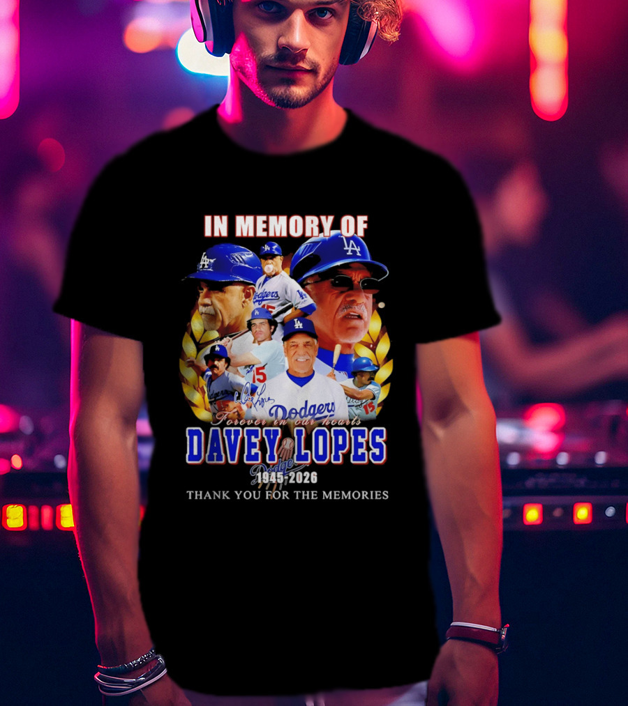 In Memory Of Davey Lopes Los Angeles Dodgers Forever In Our Hearts 1945 2026 Thank You For The Memories T-Shirt