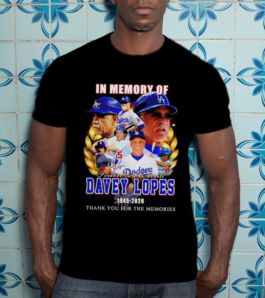 In Memory Of Davey Lopes Los Angeles Dodgers Forever In Our Hearts 1945 2026 Thank You For The Memories T-Shirt