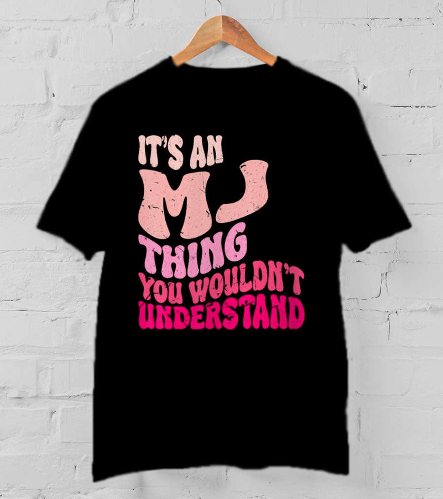 It's An MJ Thing You Wouldn't Understand Groovy Girls T-Shirt