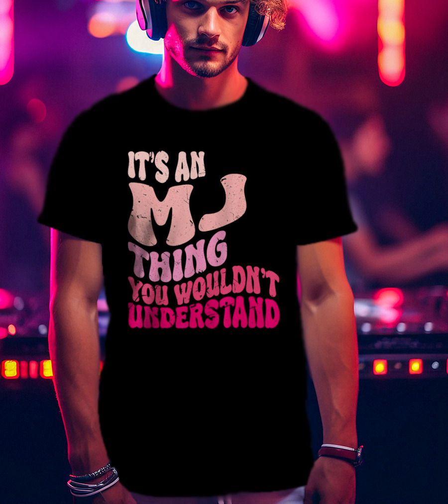 It's An MJ Thing You Wouldn't Understand Groovy Girls T-Shirt