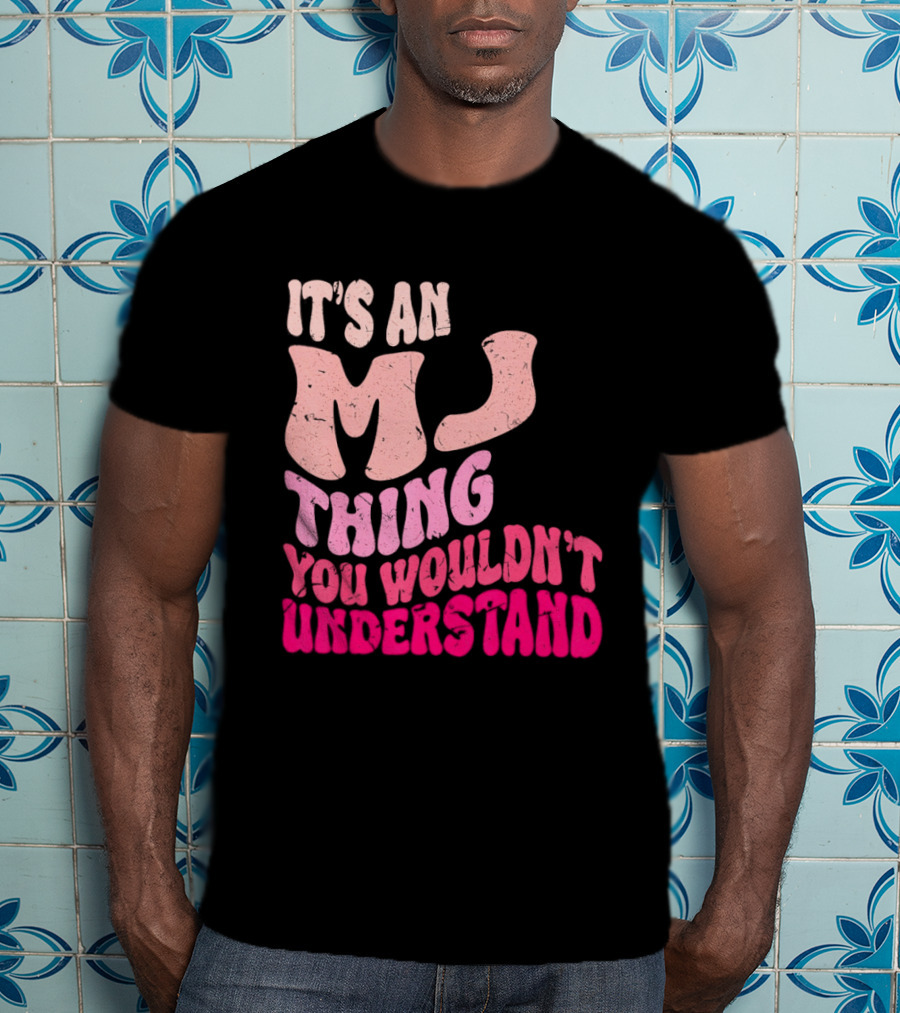It's An MJ Thing You Wouldn't Understand Groovy Girls T-Shirt