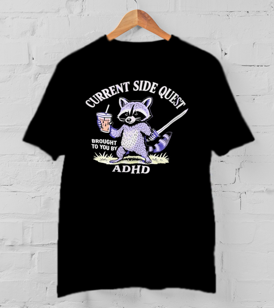Current Side Quest Brought To You By Adhd Raccoon Drinking Cup Sword T-Shirt