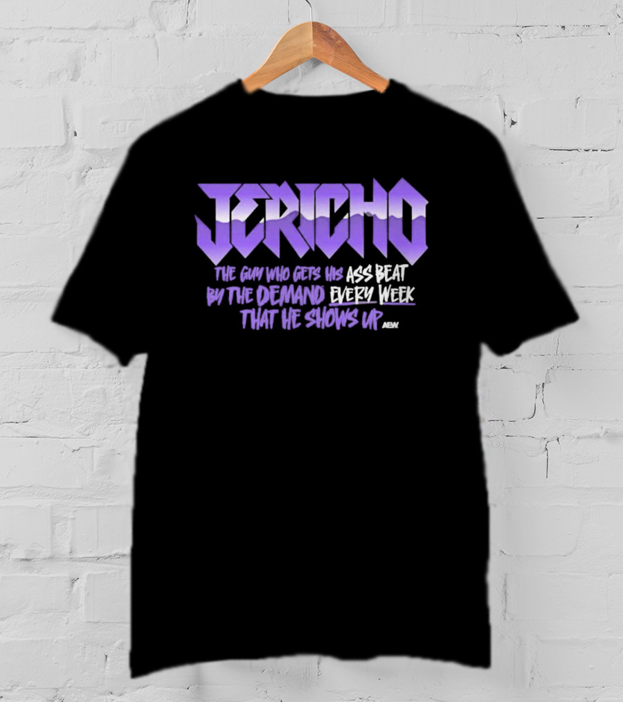 Jericho The Guy Who Gets His Ass Beat By The Demand Every Week That He Shows Up T-Shirt