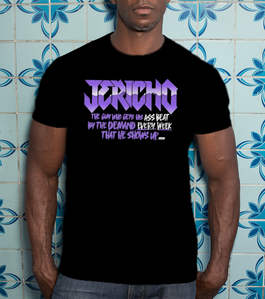 Jericho The Guy Who Gets His Ass Beat By The Demand Every Week That He Shows Up T-Shirt