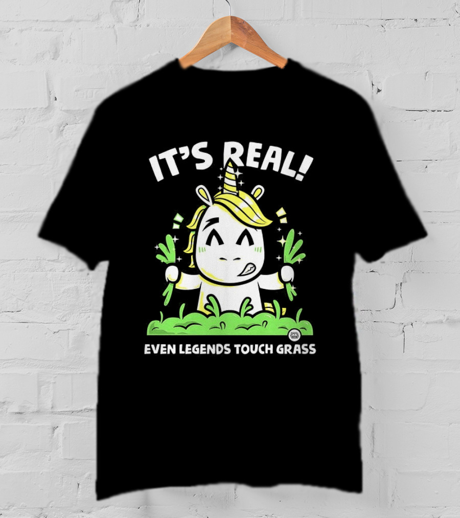 It's Real Even Legends Touch Grass Unicorn T-Shirt