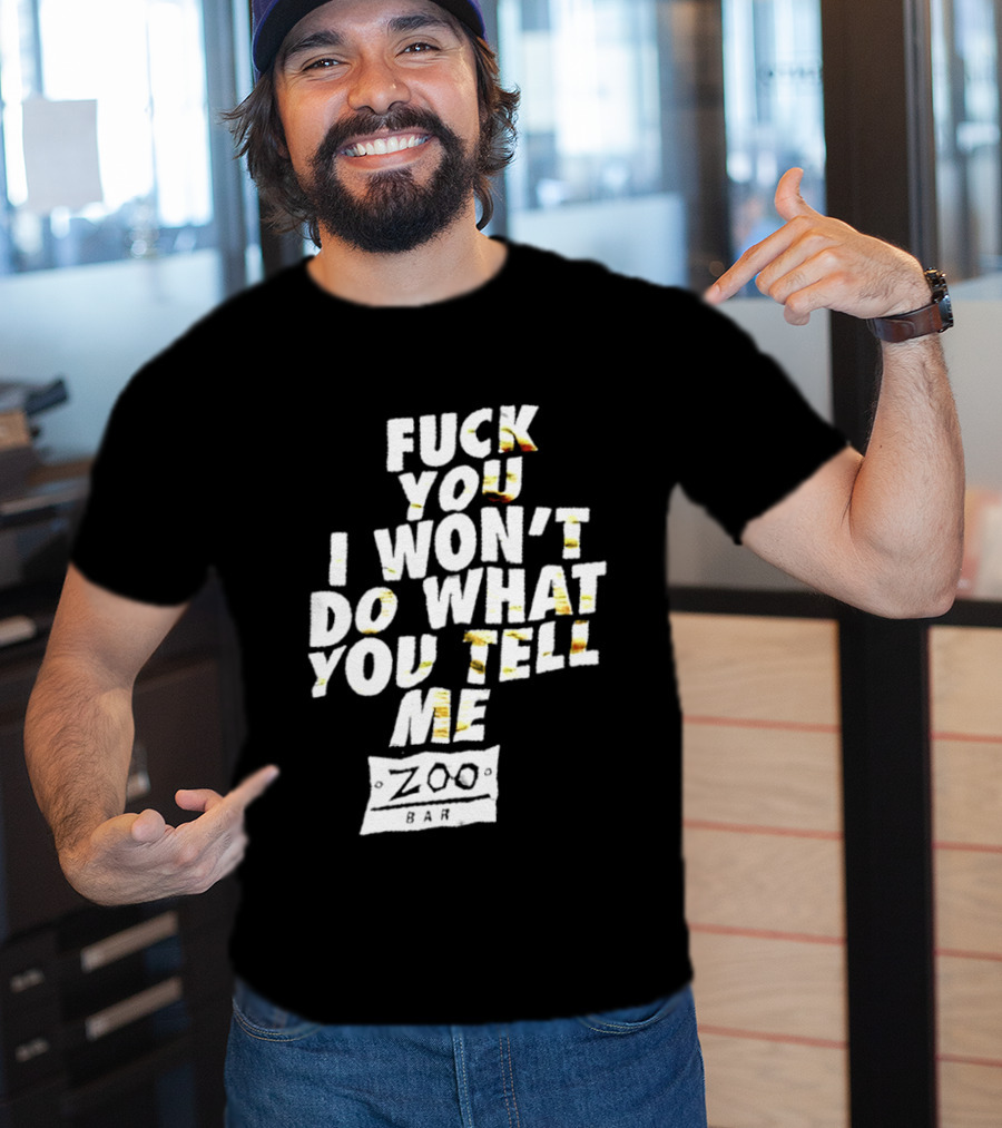 F You I Won't Do What You Tell Me Zoo Bar T-Shirt