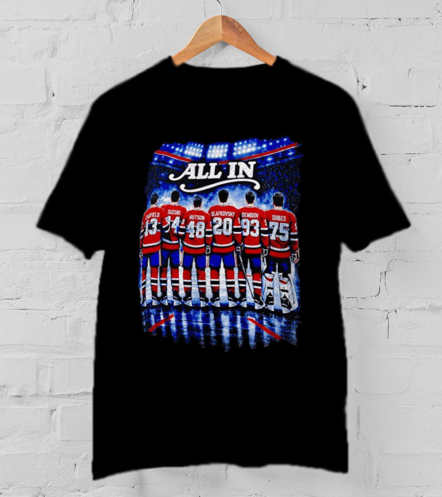 Montreal Canadiens All In Caulfield Suzuki Hutson Slafkovsky Demidov Dobes T-Shirt