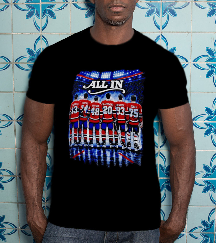 Montreal Canadiens All In Caulfield Suzuki Hutson Slafkovsky Demidov Dobes T-Shirt