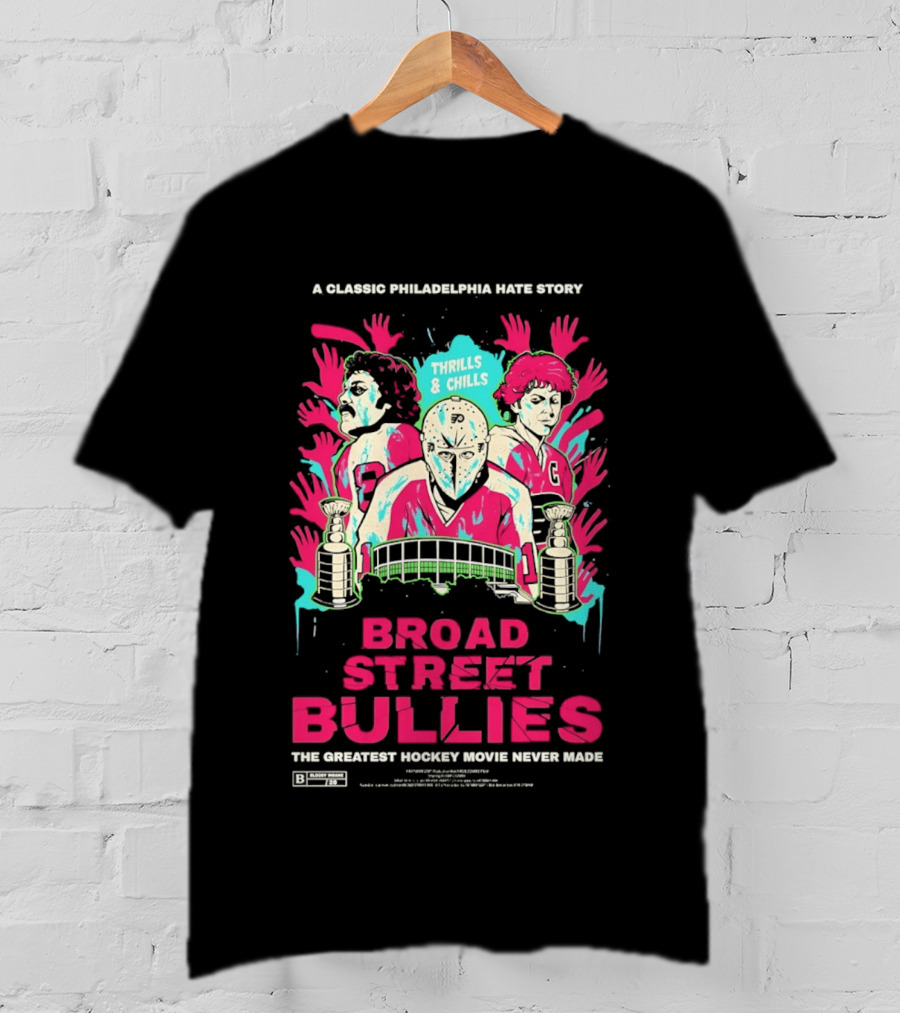 Philadelphia Flyers Broad Street Bullies A Classic Philadelphia Hate Story Thrills And Chills The Greatest Hockey Movie Never Made T-Shirt