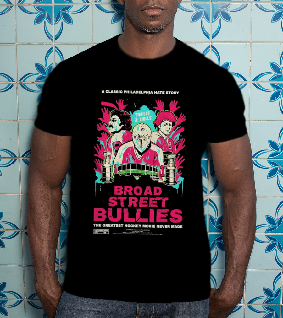 Philadelphia Flyers Broad Street Bullies A Classic Philadelphia Hate Story Thrills And Chills The Greatest Hockey Movie Never Made T-Shirt