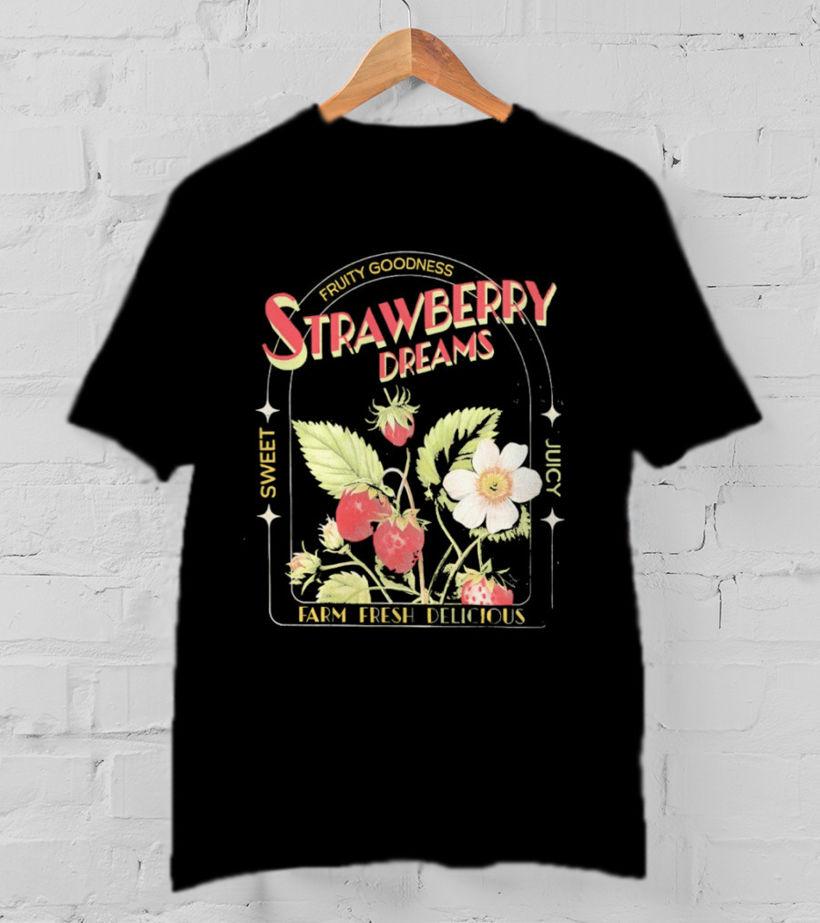 Farm Fresh Strawberry Dreams Sweet Juicy Delicious Goodness T-Shirt