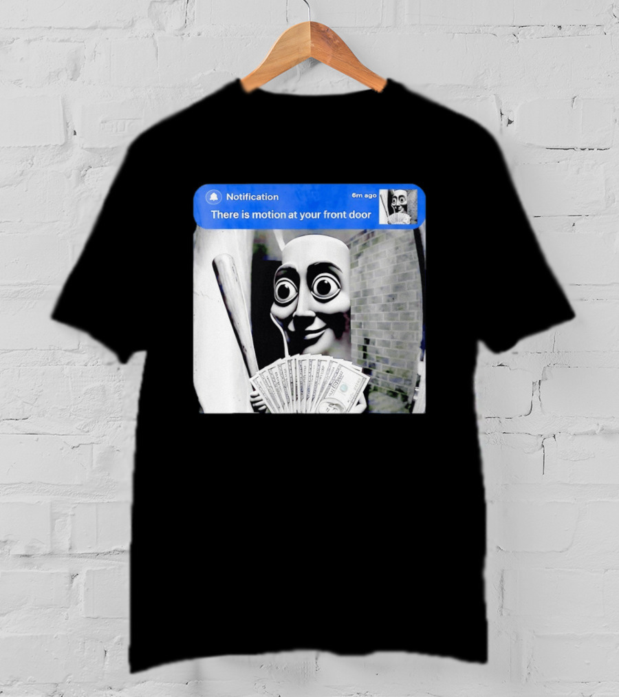 Notification 6m Ago There Is Motion At Your Front Door Sahur Meme With Dollar Bills T-Shirt