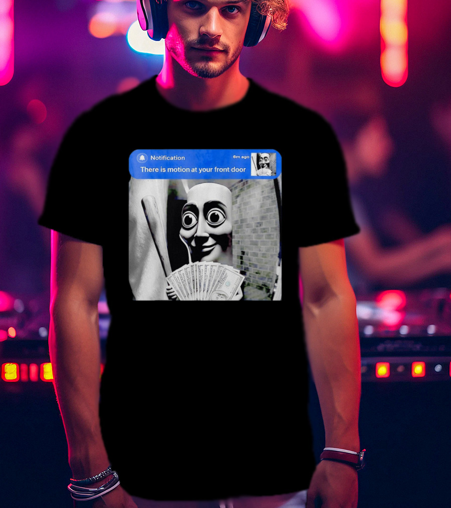 Notification 6m Ago There Is Motion At Your Front Door Sahur Meme With Dollar Bills T-Shirt