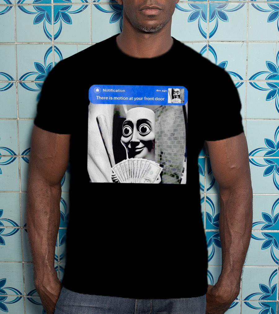 Notification 6m Ago There Is Motion At Your Front Door Sahur Meme With Dollar Bills T-Shirt