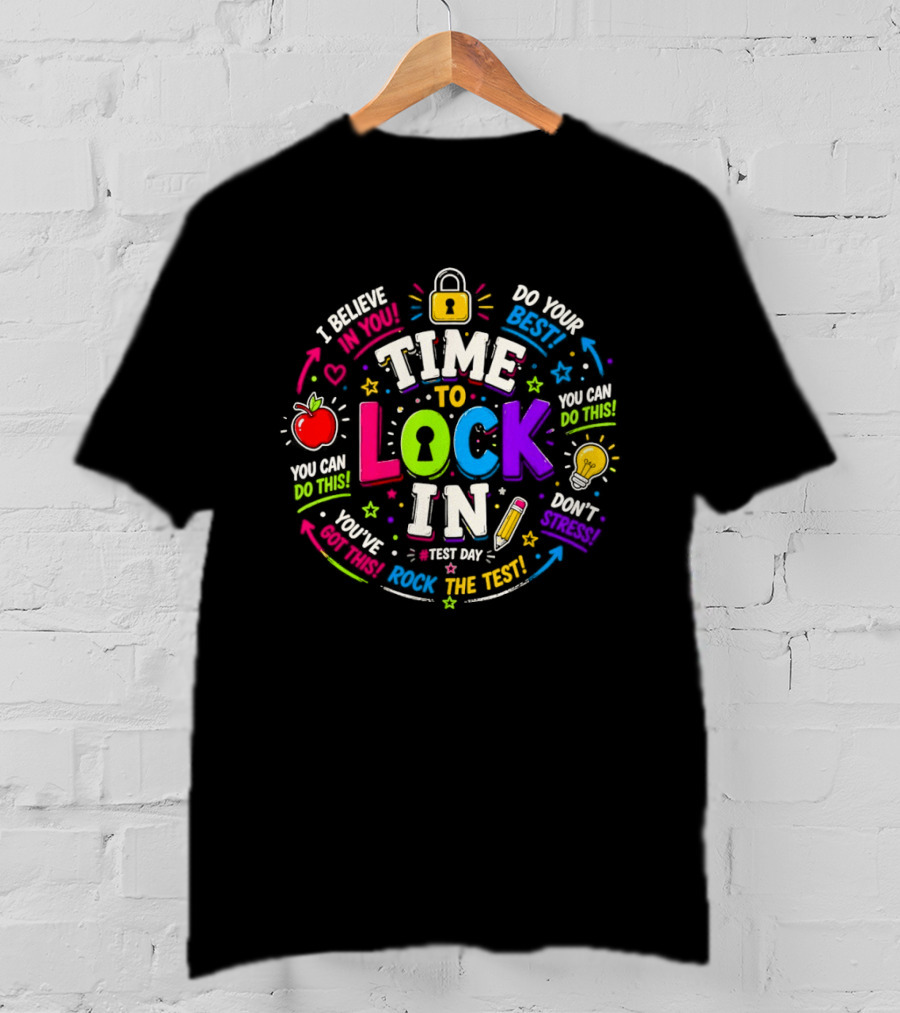 Time To Lock In Test Day Motivation You Can Do This Rock The Test T-Shirt