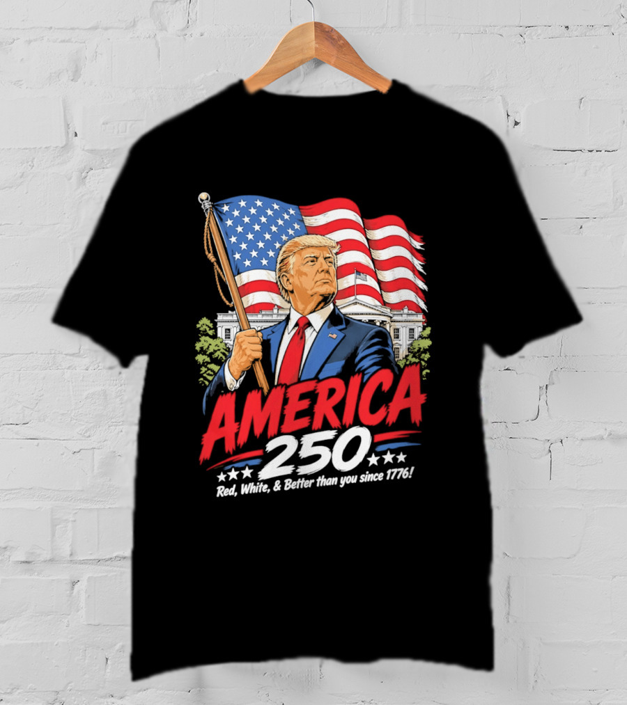 America 250 Red White Blue Patriotic Better Than Ever Since 1776 T-Shirt