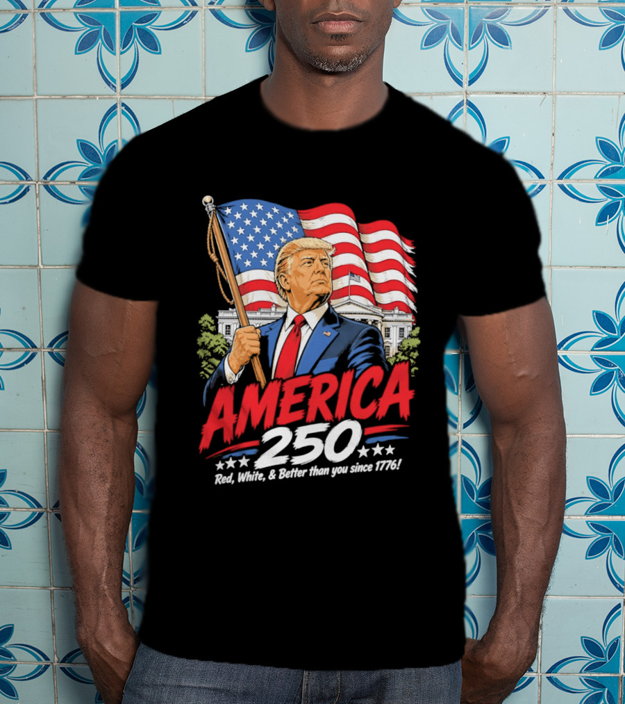 America 250 Red White Blue Patriotic Better Than Ever Since 1776 T-Shirt