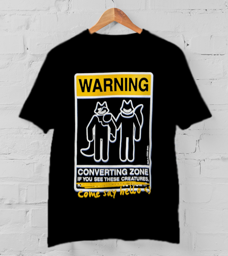 Warning Converting Zone If You See These Creatures Come Say Hello T-Shirt
