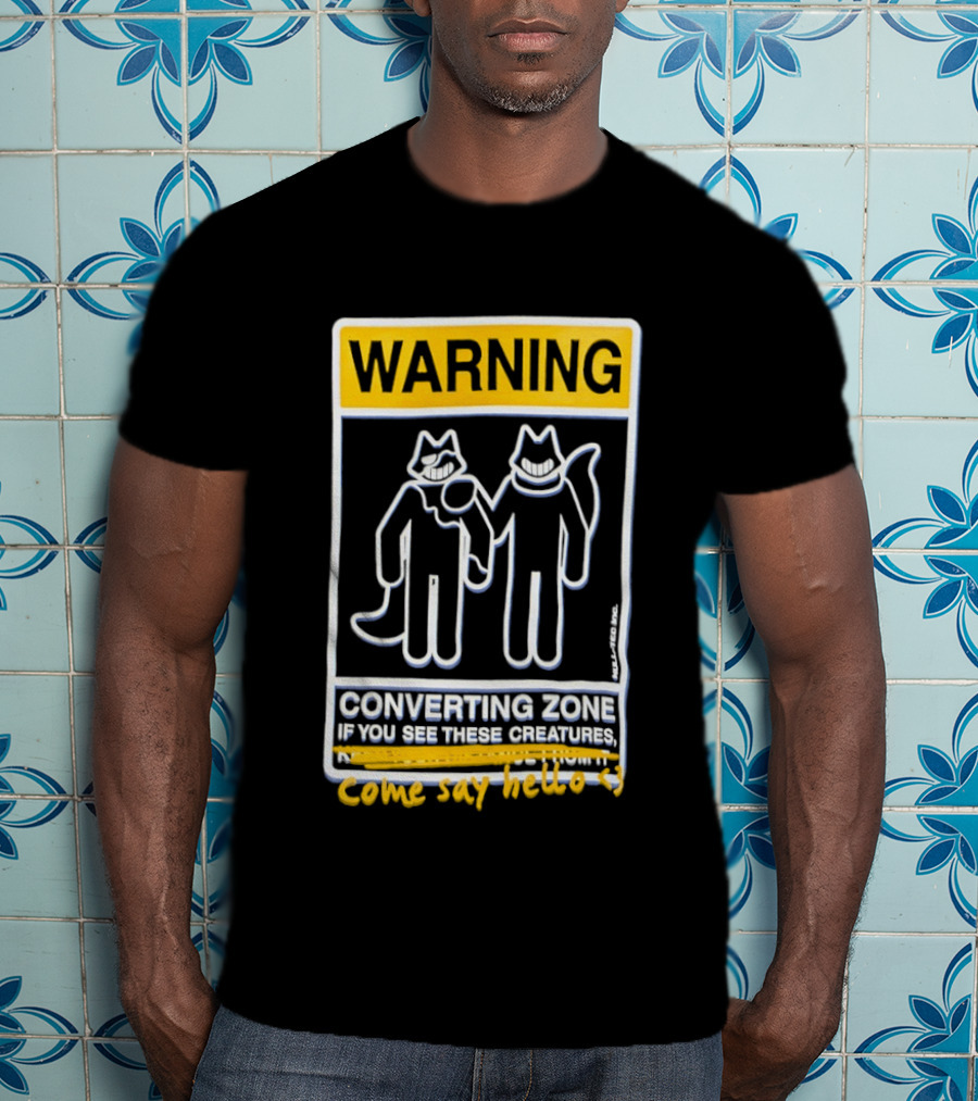 Warning Converting Zone If You See These Creatures Come Say Hello T-Shirt