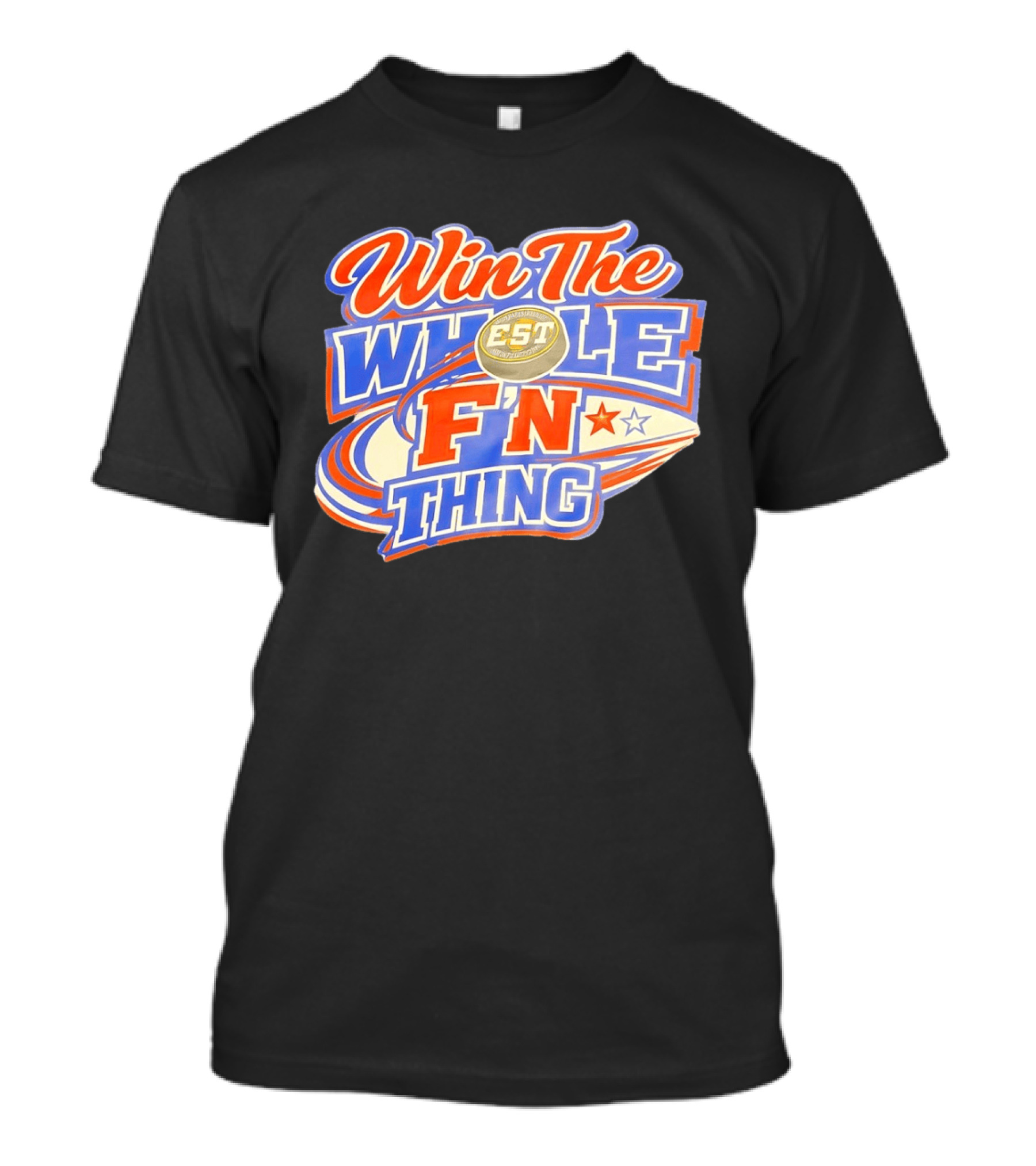 Win The Whole F'N Thing Hockey EST Red White Blue Stars T-Shirt