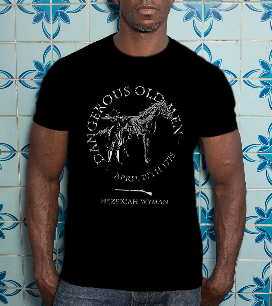 Dangerous Old Men April 19th 1775 Hezekiah Wyman T-Shirt