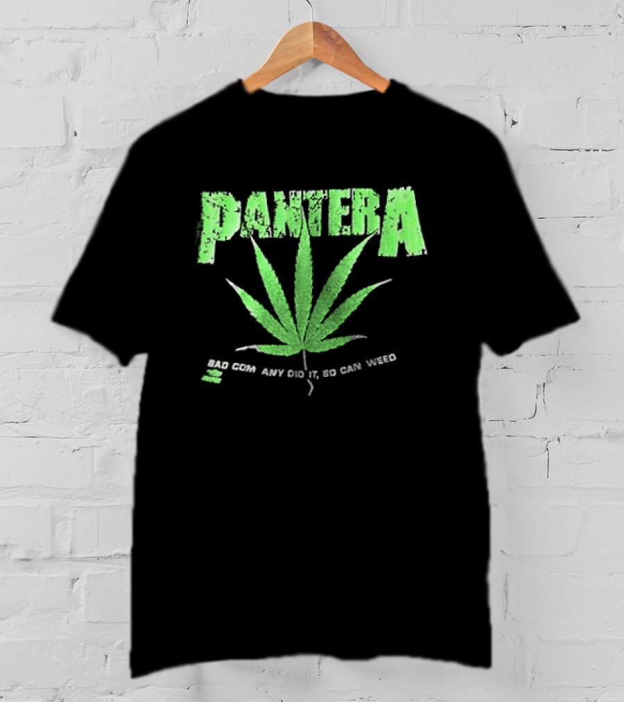 Pantera Weed Leaf Bad Company Did It So Can Weed T-Shirt