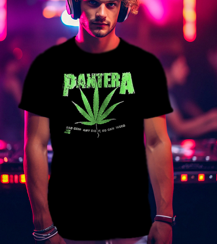 Pantera Weed Leaf Bad Company Did It So Can Weed T-Shirt