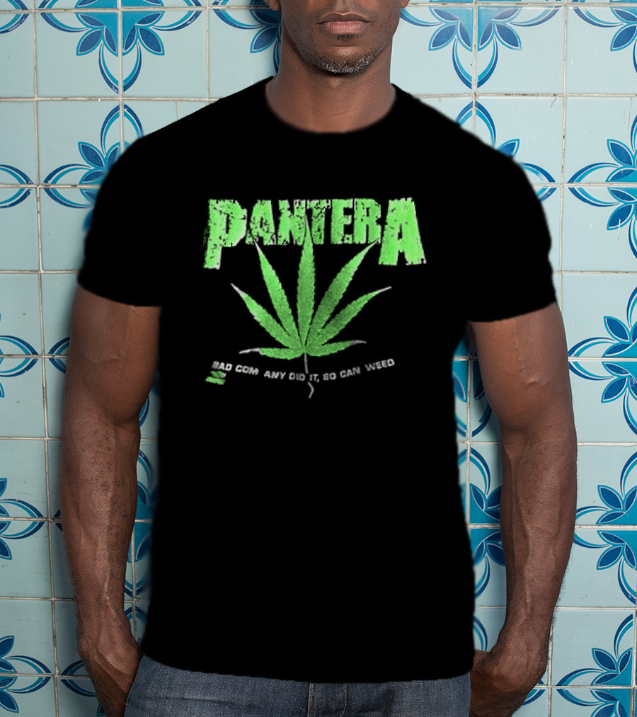 Pantera Weed Leaf Bad Company Did It So Can Weed T-Shirt