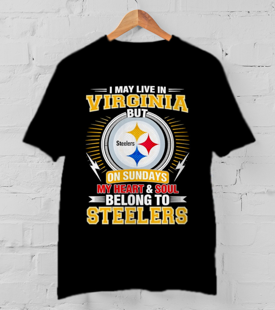Pittsburgh Steelers Fan Living In Virginia Heart And Soul Belong On Sundays T-Shirt