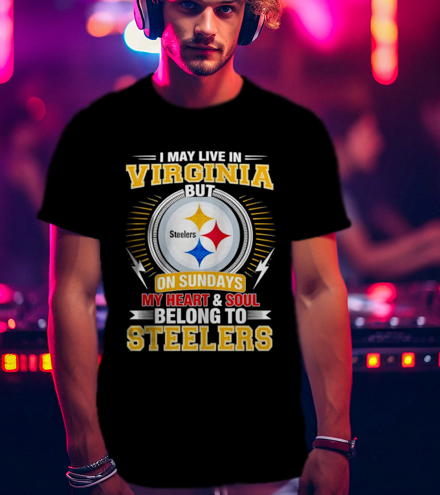 Pittsburgh Steelers Fan Living In Virginia Heart And Soul Belong On Sundays T-Shirt