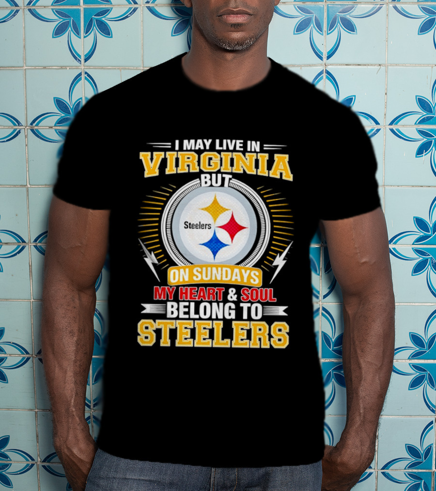 Pittsburgh Steelers Fan Living In Virginia Heart And Soul Belong On Sundays T-Shirt