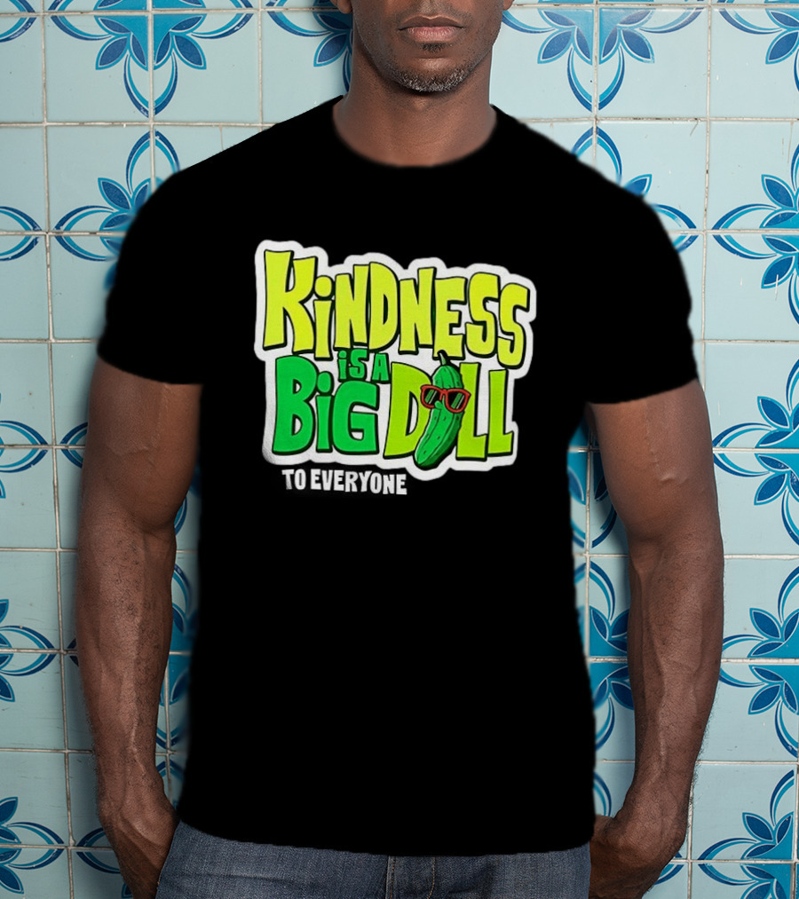 Kindness Is A Big Dill Pickle With Sunglasses T-Shirt