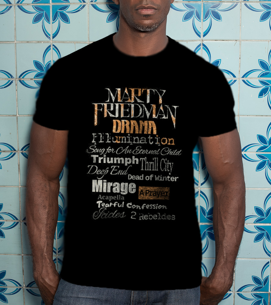 Marty Friedman Drama Illumination Triumph Thrill City Deed Of Mirror Mirage Confession Embodies T-Shirt