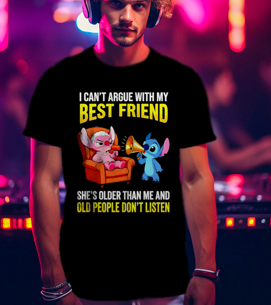 Stitch Megaphone I Can't Argue With My Best Friend She's Older Than Me Old People Don't Listen T-Shirt