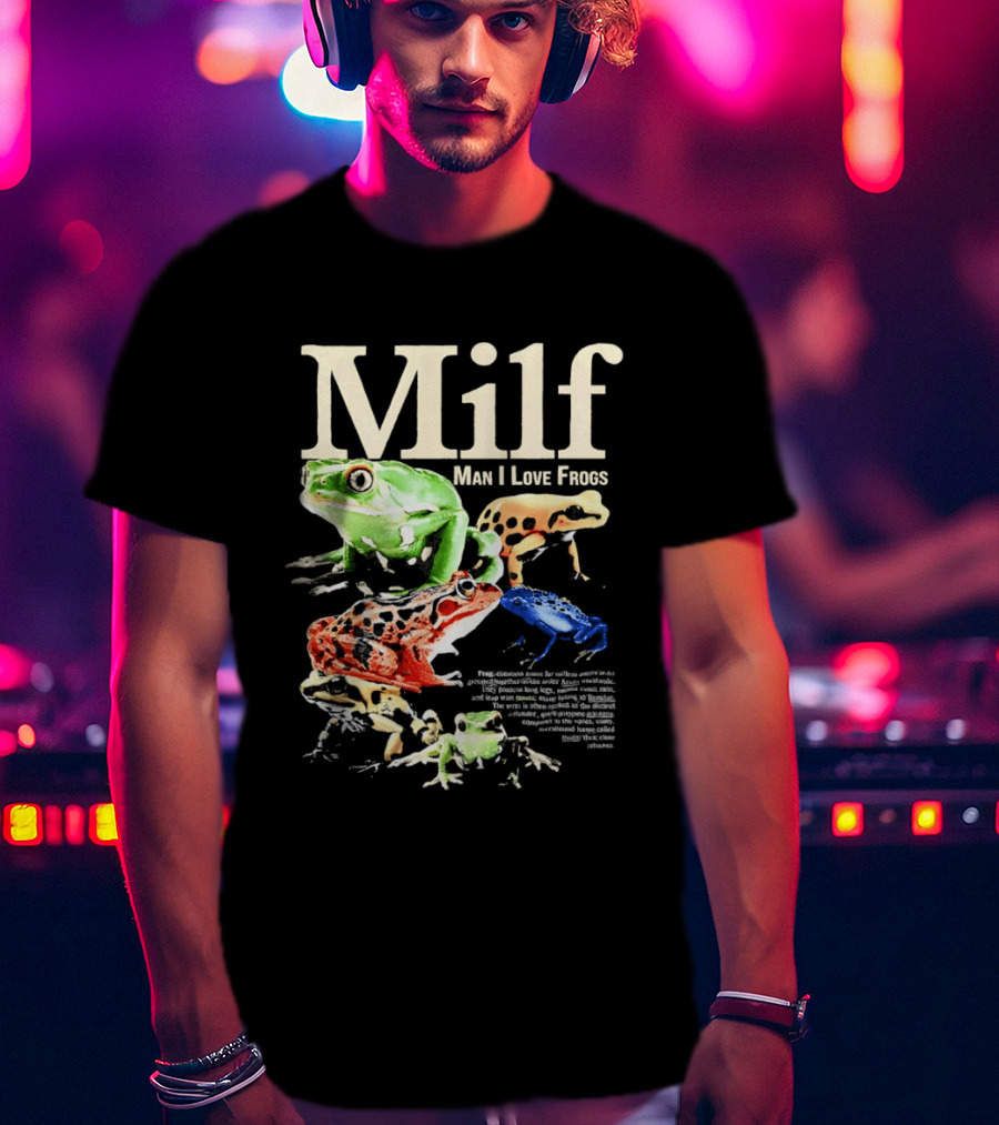Milf Man I Love Frogs Vibrant Amphibian Meme Collection T-Shirt