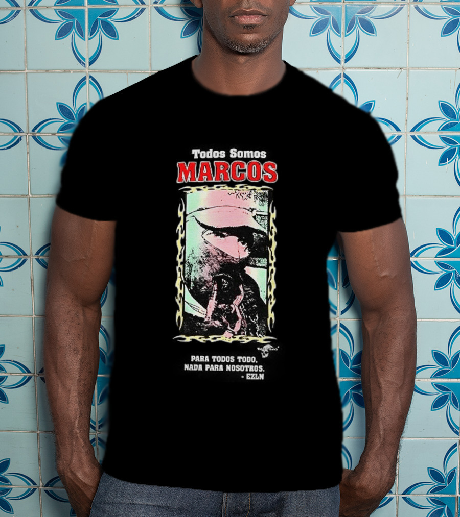Todos Somos Marcos Para Todos Nada Para Nosotros Marcos T-Shirt