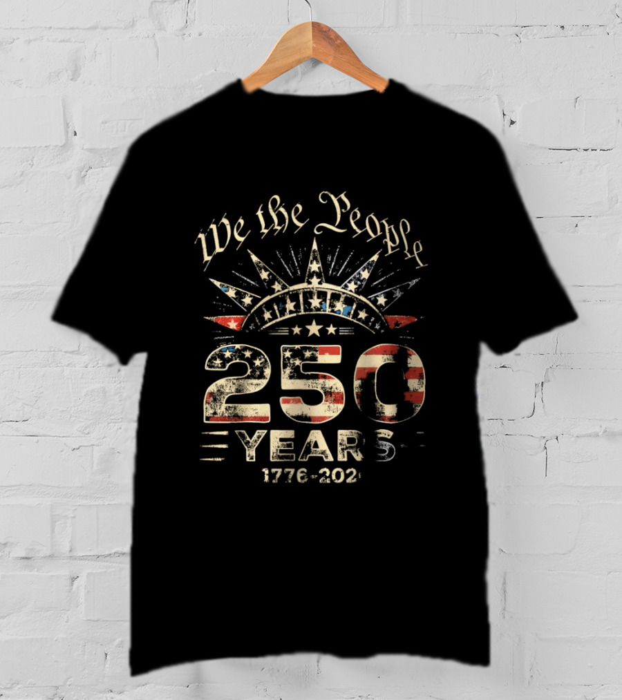 We The People 250 Years 1776 2026 American Independence Celebration T-Shirt