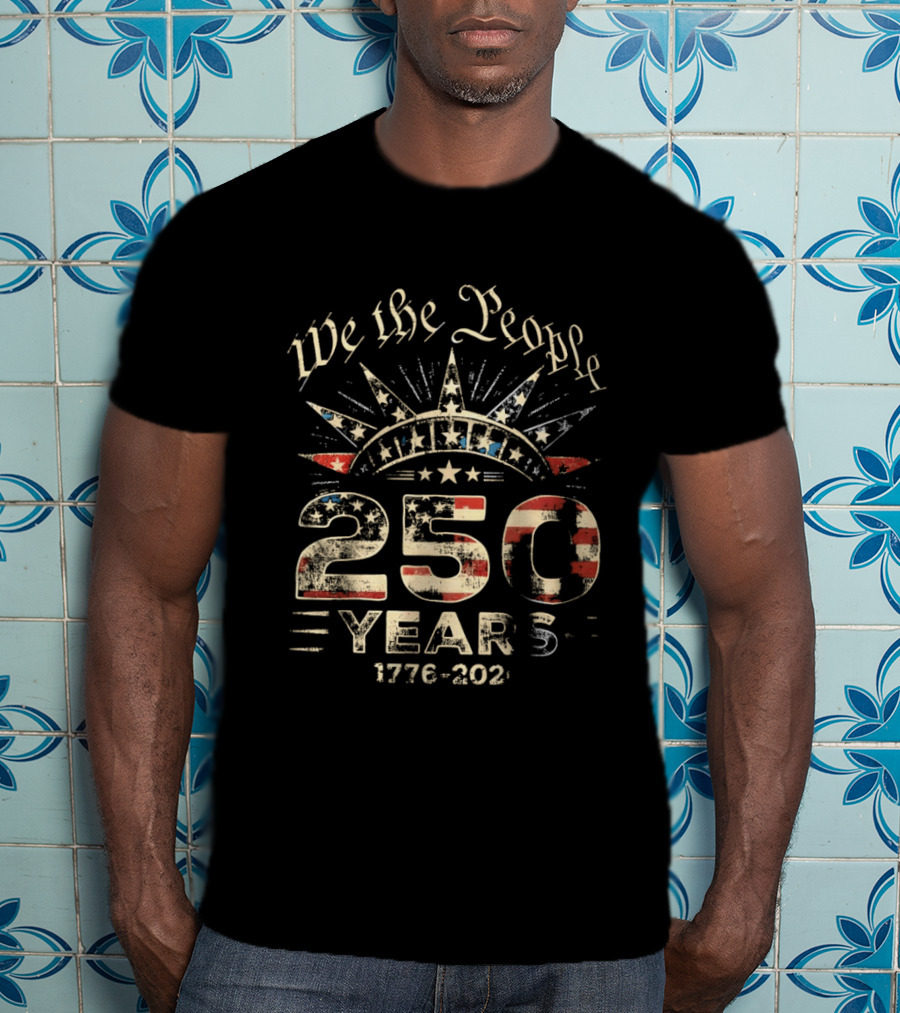 We The People 250 Years 1776 2026 American Independence Celebration T-Shirt