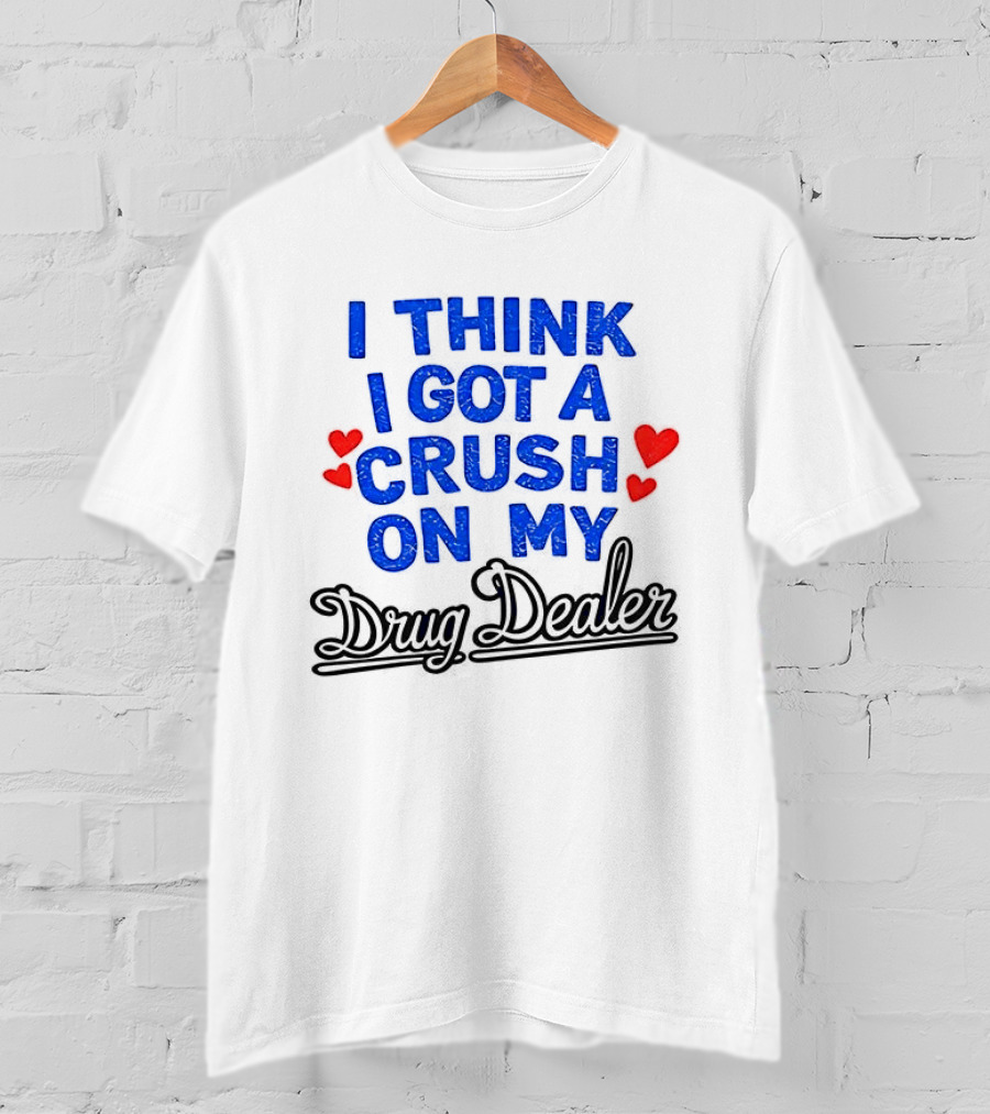 I Think I Got A Crush On My Drug Dealer Vintage Retro Bold Red Hearts T-Shirt