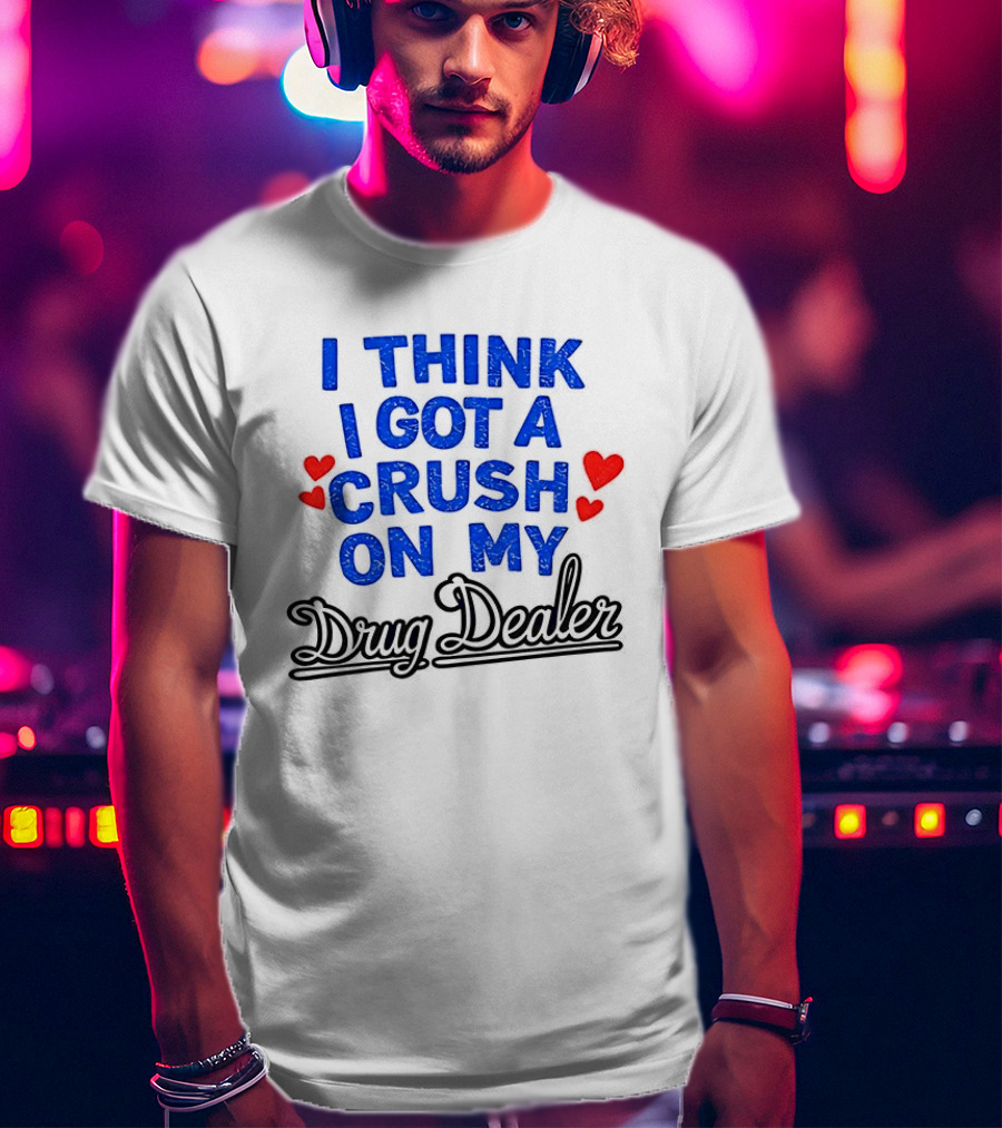 I Think I Got A Crush On My Drug Dealer Vintage Retro Bold Red Hearts T-Shirt