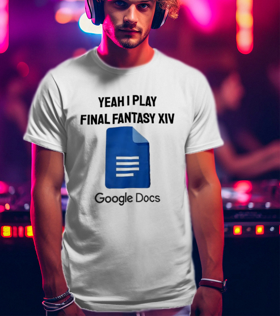 Yeah I Play Final Fantasy XIV Blue Google Docs T-Shirt