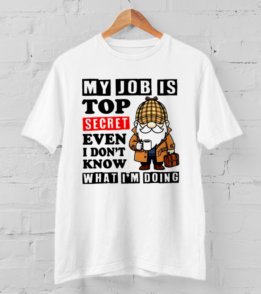 My Job Is Top Secret Even I Don't Know Sherlock Gnome T-Shirt
