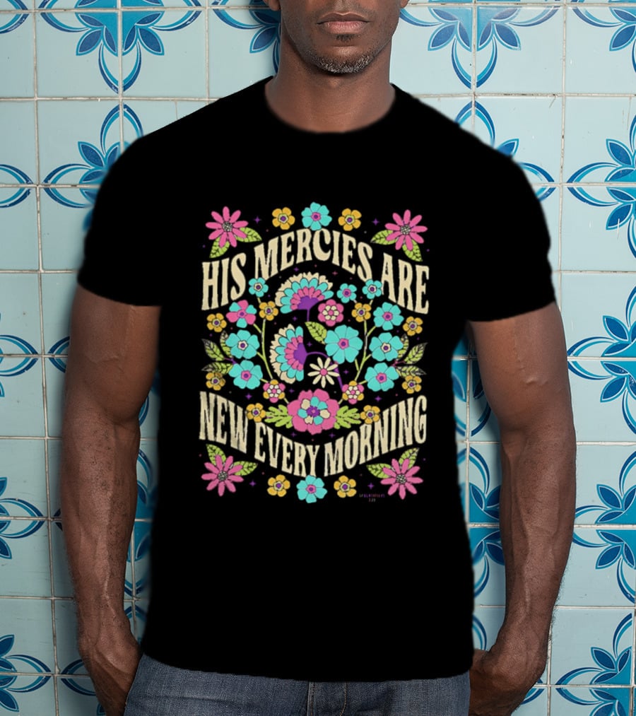 His Mercies Are New Every Morning Floral Pastel Blossoms T-Shirt